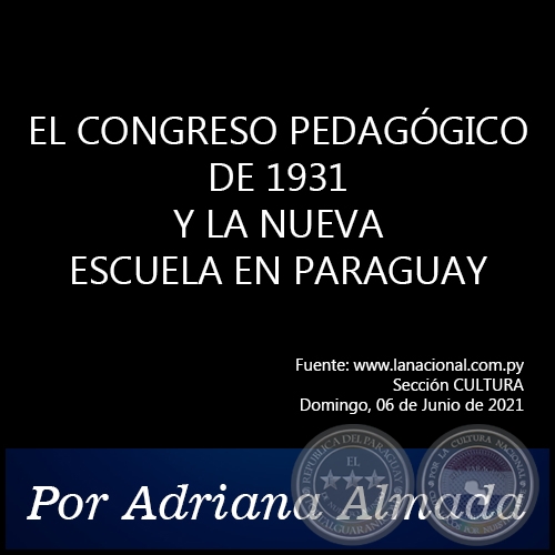 EL CONGRESO PEDAGÓGICO DE 1931 Y LA NUEVA ESCUELA EN PARAGUAY - Por Adriana Almada - Domingo, 06 de Junio de 2021